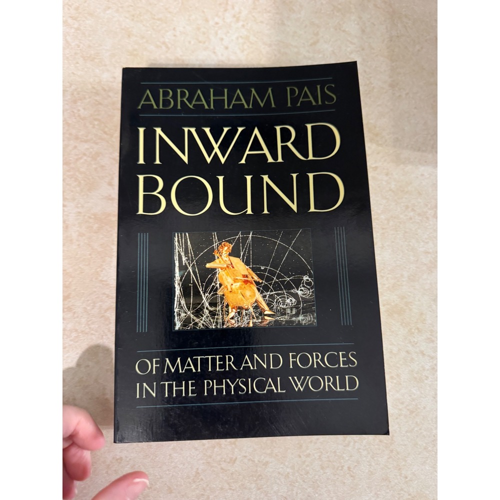 Inward Bound Of Matter and Forces in the Physical World Abraham Pais Oxford Book